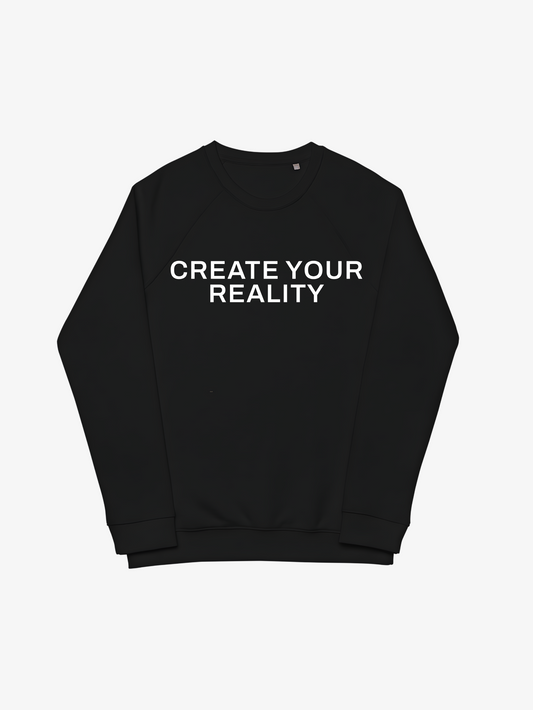 CREATE YOUR REALITY SWEATSHIRT