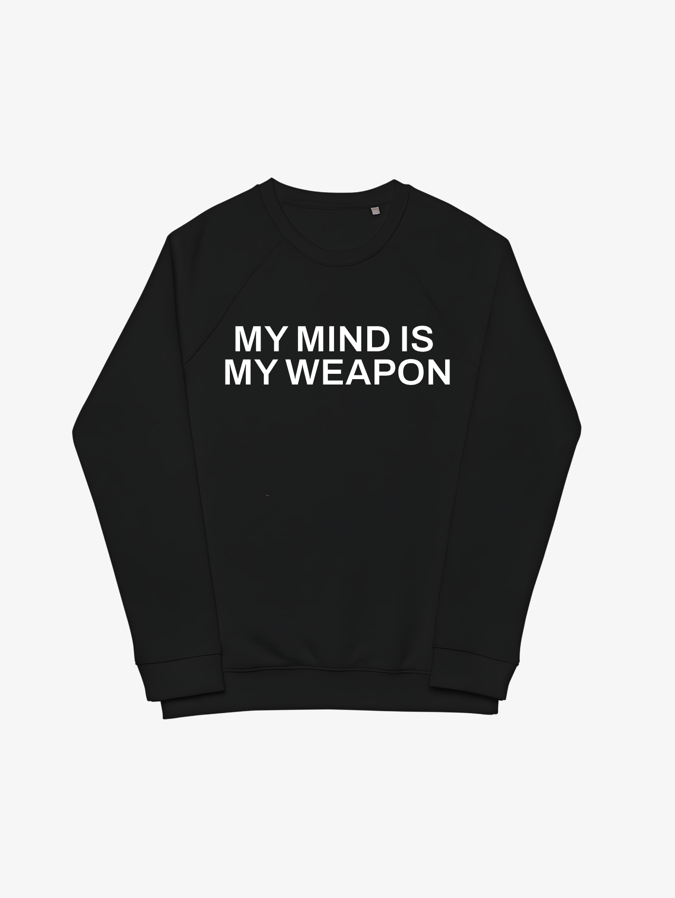 MY MIND IS MY WEAPON SWEATSHIRT